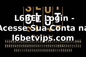 ⭐ L6BET Login - Acesse Sua Conta na l6betvips.com ☘️