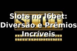 Slots no l6bet: Diversão e Prêmios Incríveis ⭐